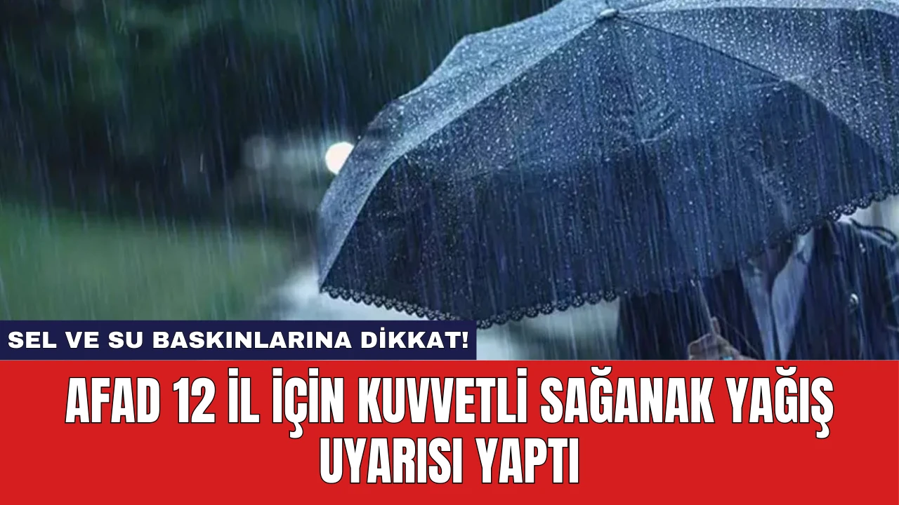 AFAD 12 İl İçin Kuvvetli Sağanak Yağış Uyarısı Yaptı