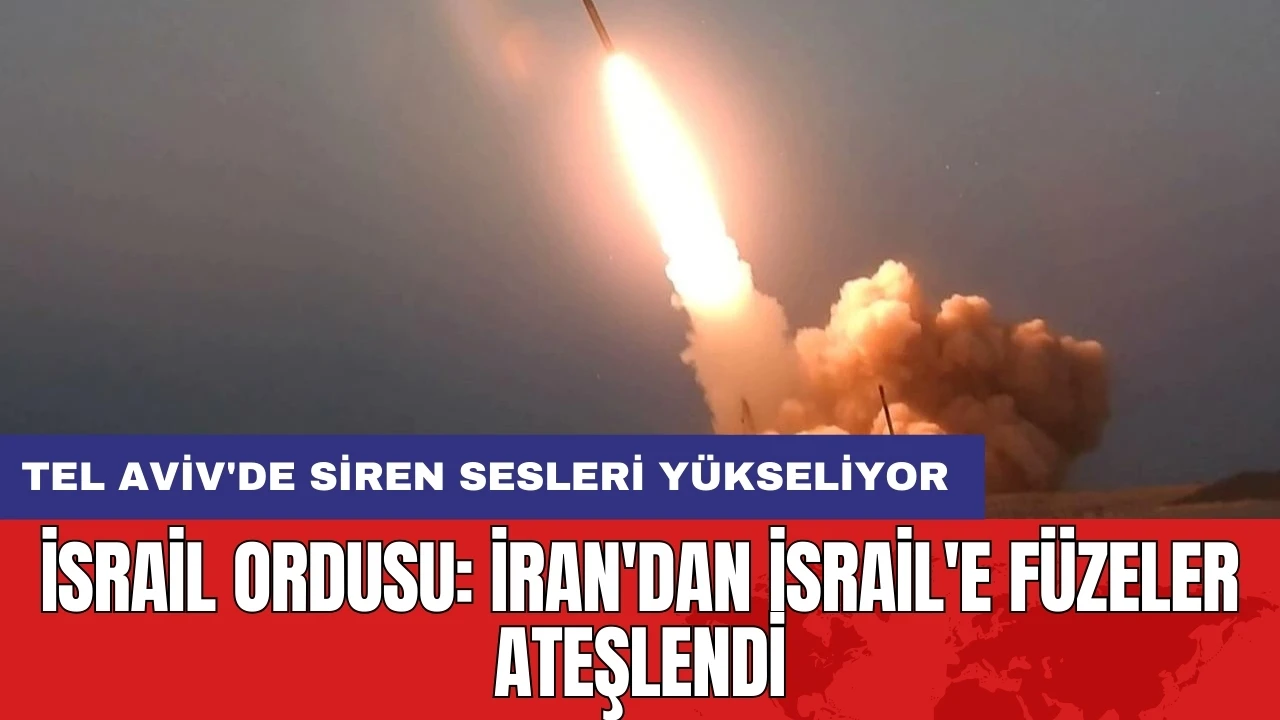 İsrail ordusu: İran'dan İsrail'e füzeler ateşlendi