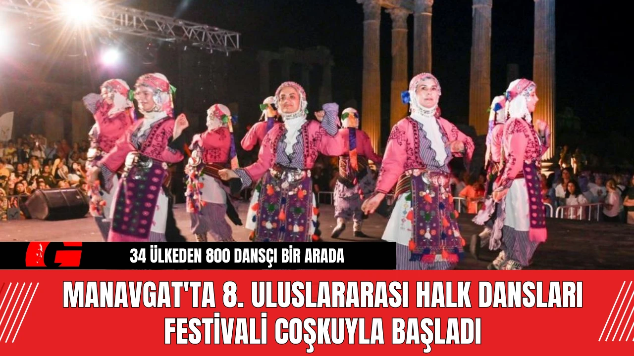 Manavgat'ta 8. Uluslararası Halk Dansları Festivali Coşkuyla Başladı