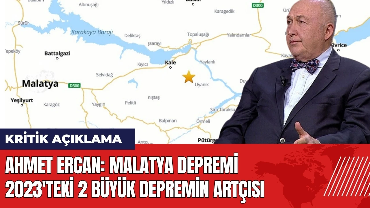 Ahmet Ercan: Malatya depremi 2023'teki 2 büyük depremin artçısı