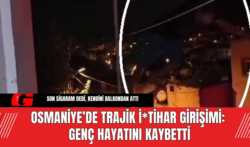 Osmaniye’de Trajik İ*tihar Girişimi: Genç Hayatını Kaybetti