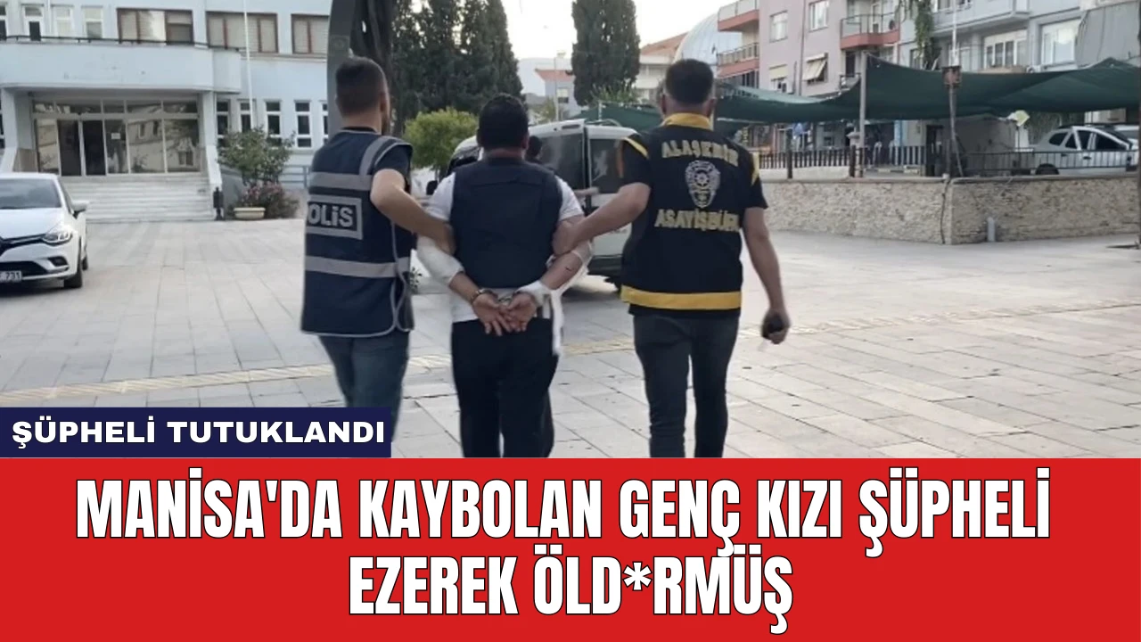 Manisa'da Kaybolan Genç Kızı Şüpheli Ezerek Öld*rmüş