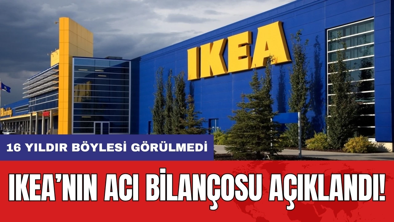 IKEA’nın acı bilançosu açıklandı! 16 yıldır böylesi görülmedi