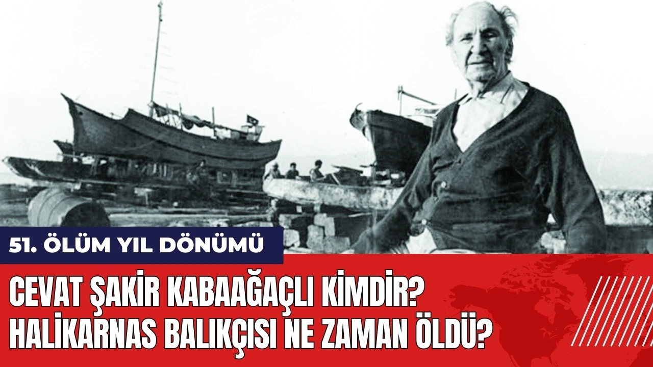 Cevat Şakir Kabaağaçlı kimdir? Halikarnas Balıkçısı ne zaman öldü?