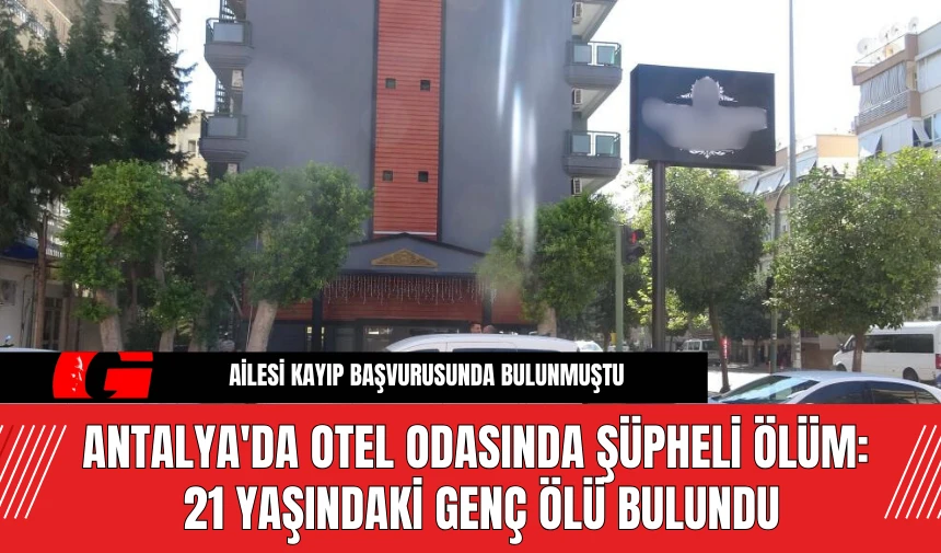 Antalya'da Otel Odasında Şüpheli Ölüm: 21 Yaşındaki Genç Ölü Bulundu