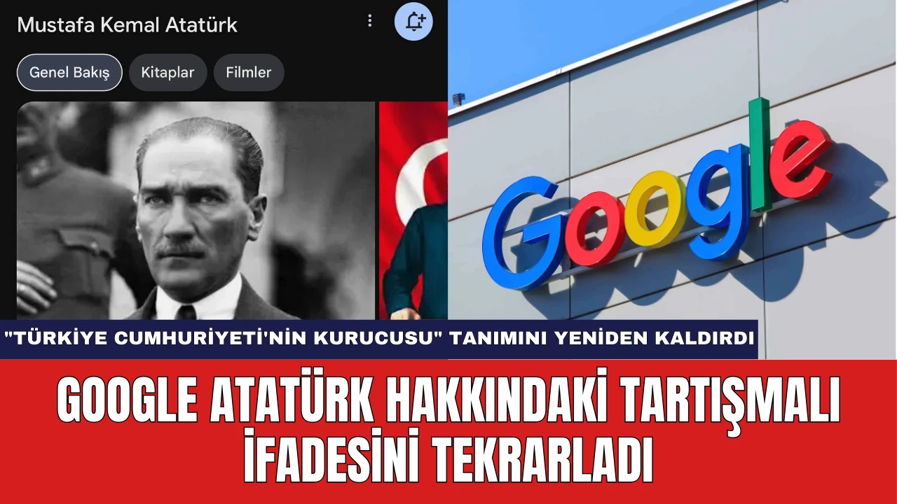 Google Atatürk Hakkındaki Tartışmalı İfadesini Tekrarladı