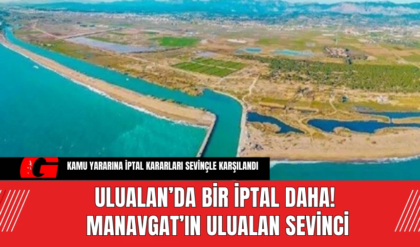 Ulualan’da bir iptal daha! Manavgat’ın Ulualan sevinci