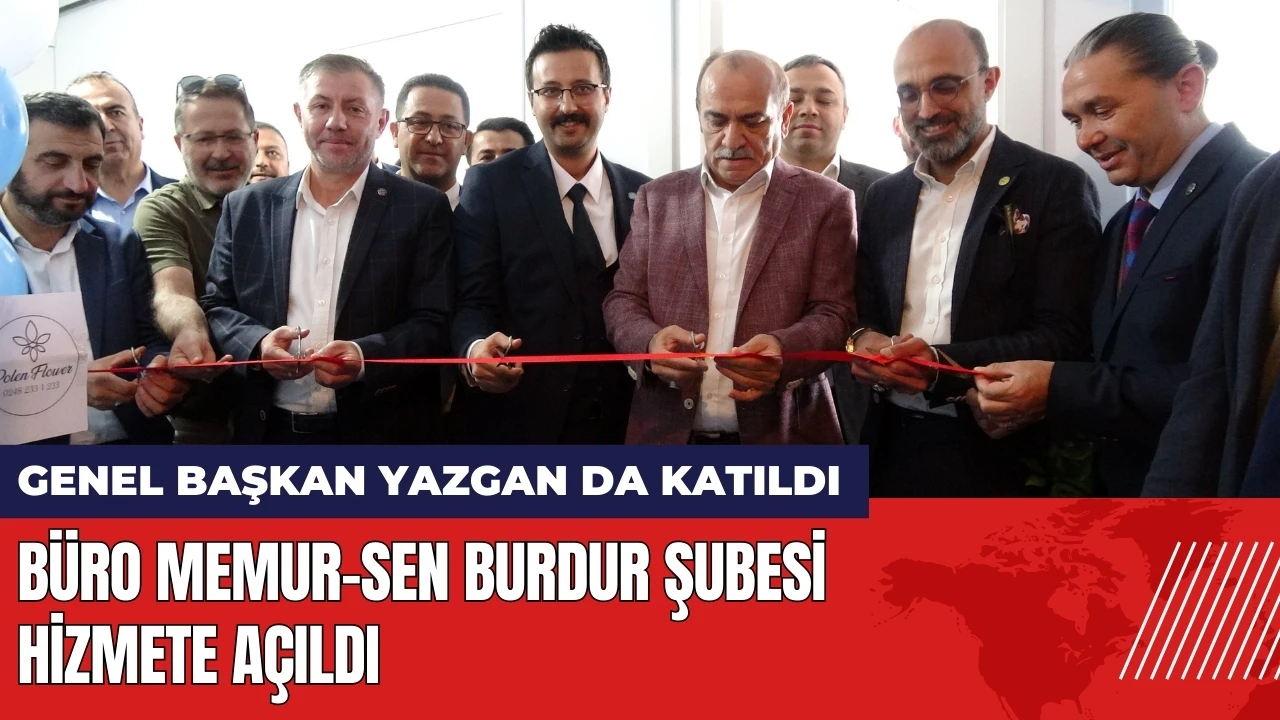 Büro Memur-Sen Burdur Şubesi Genel Başkan Yazgan'ın katılımıyla açıldı