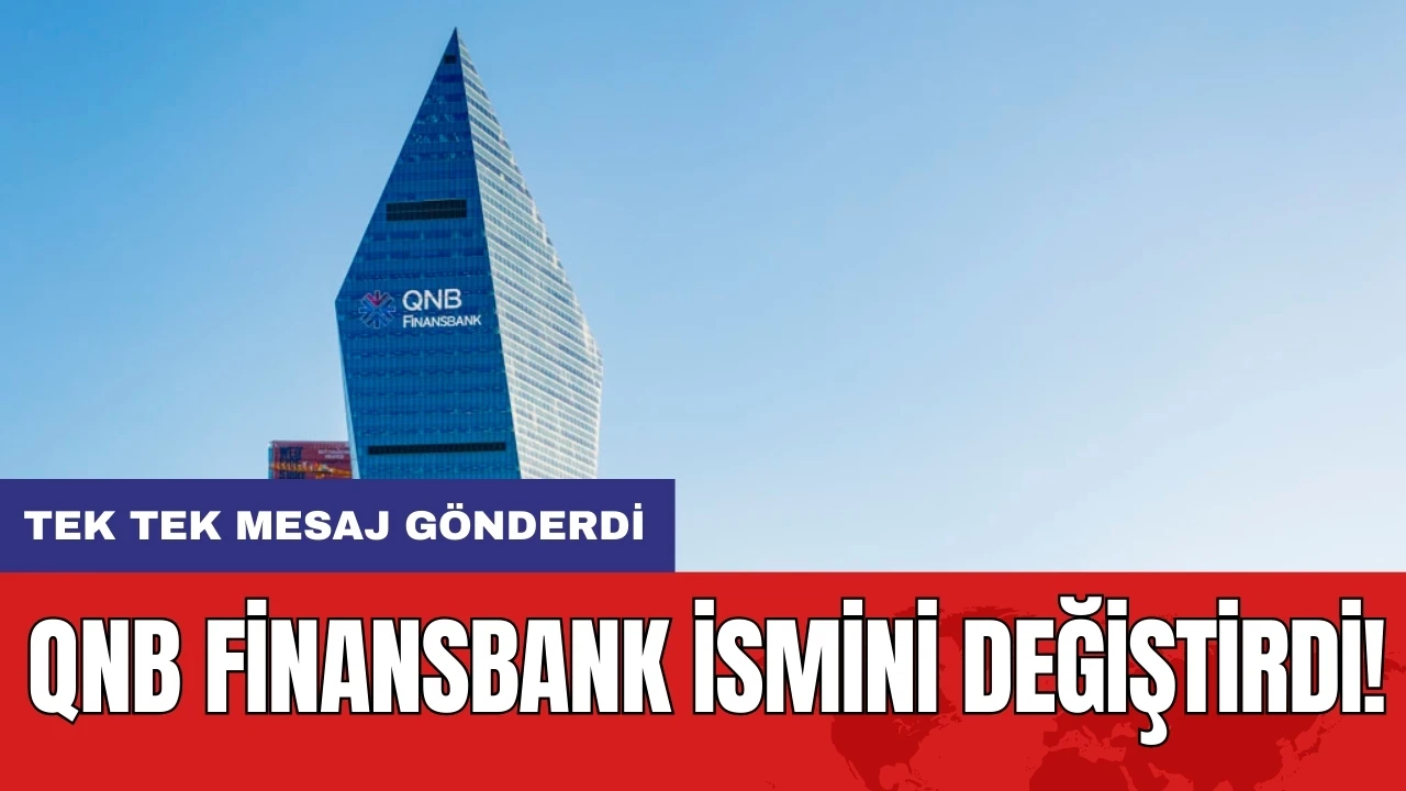 QNB Finansbank ismini değiştirdi! Tek tek mesaj gönderdi