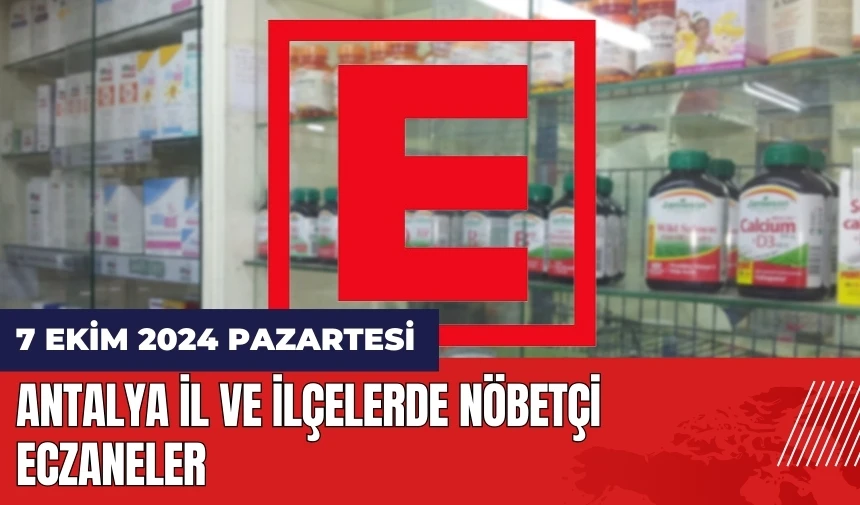 Antalya nöbetçi eczane! 7 Ekim Pazartesi nöbetçi eczaneler