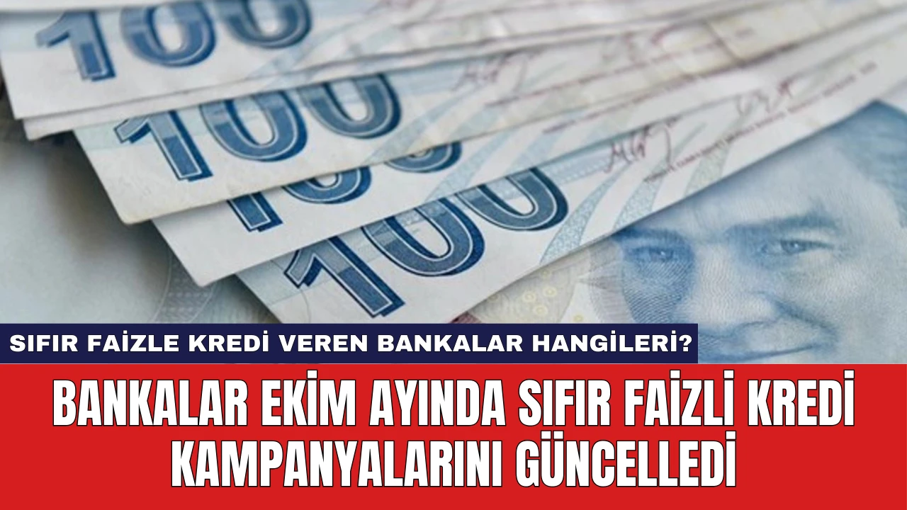 Bankalar Ekim Ayında Sıfır Faizli Kredi Kampanyalarını Güncelledi