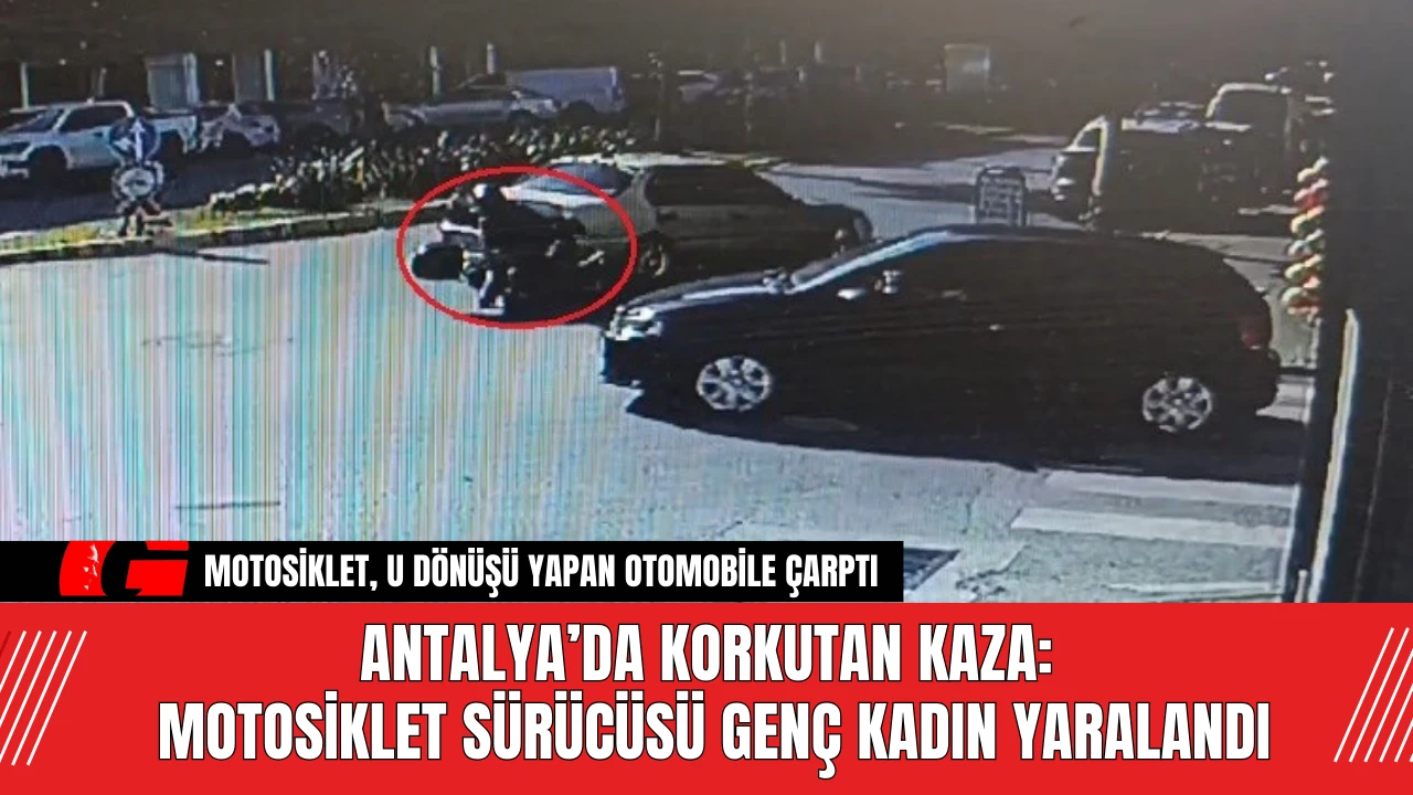 Antalya’da Korkutan Kaza: Motosiklet Sürücüsü Genç Kadın Yaralandı