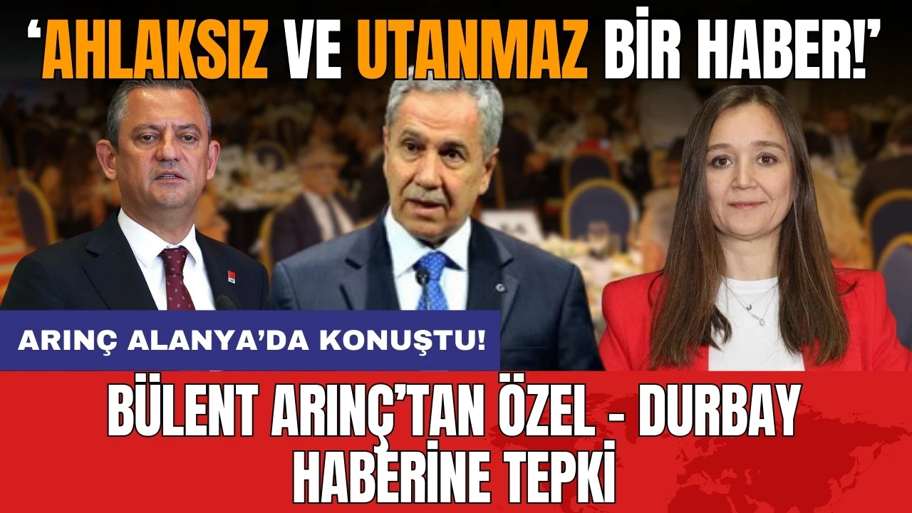 Bülent Arınç’tan Özel-Durbay haberine tepki: Ahlaksız ve utanmazca bir haber