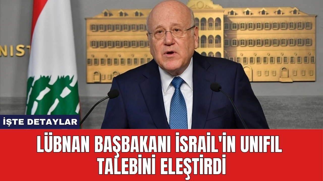 Lübnan Başbakanı İsrail'in UNIFIL Talebini Eleştirdi