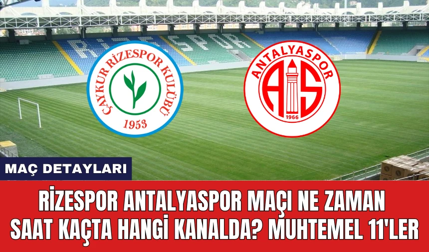 Rizespor Antalyaspor Maçı Ne Zaman Saat Kaçta Hangi Kanalda?