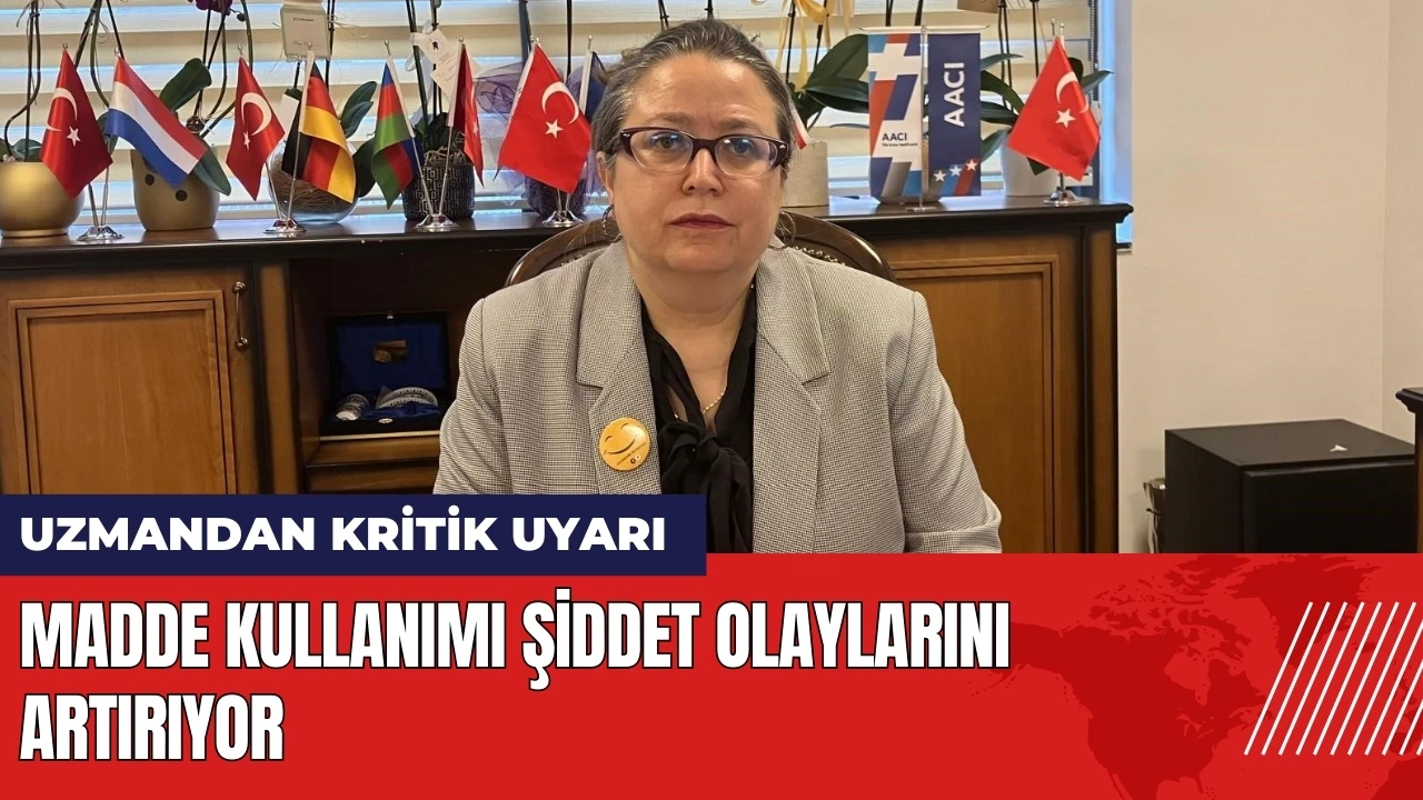 Uzmandan kritik uyarı: Madde kullanımı şiddet olaylarını artırıyor