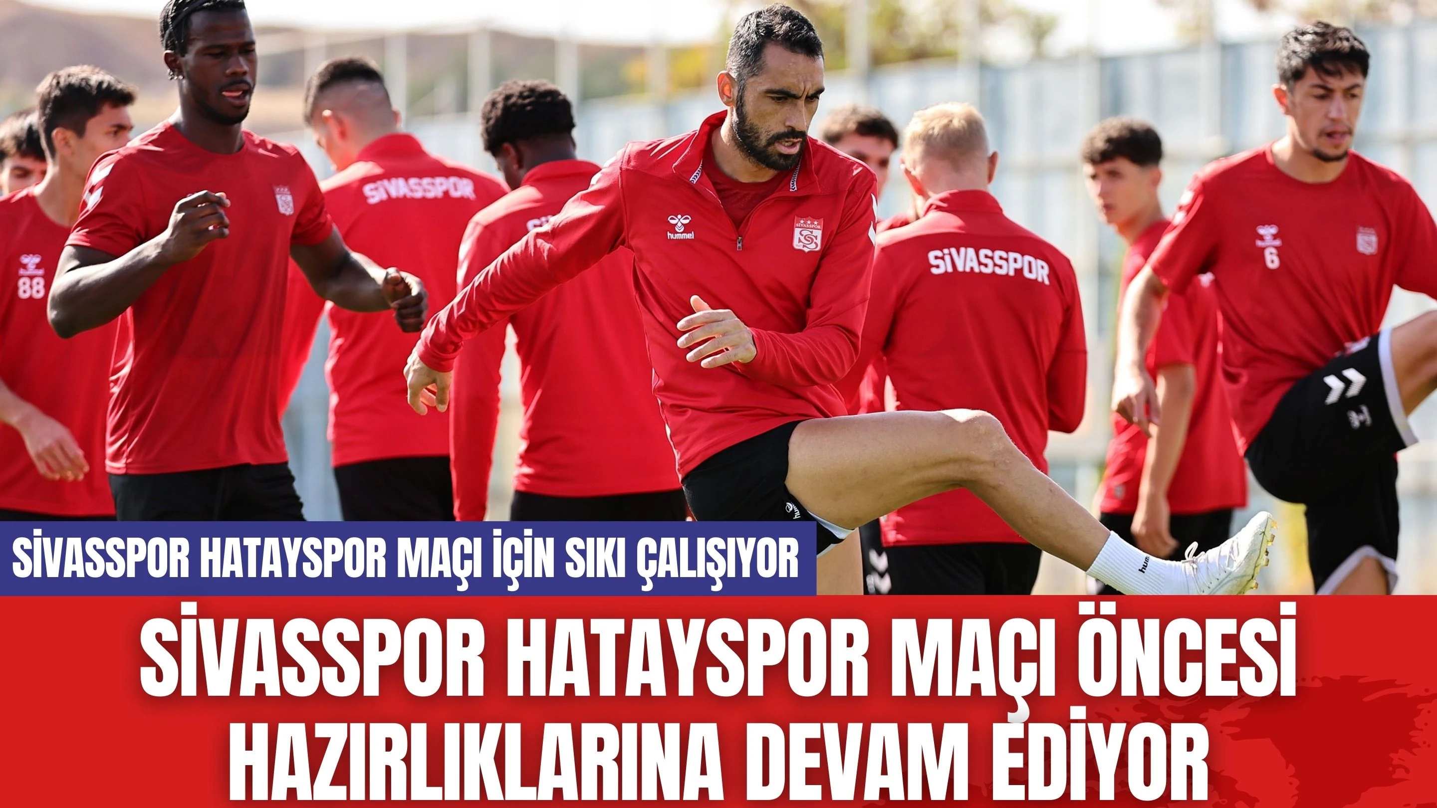 Sivasspor Hatayspor Maçı Öncesi Hazırlıklarına Devam Ediyor