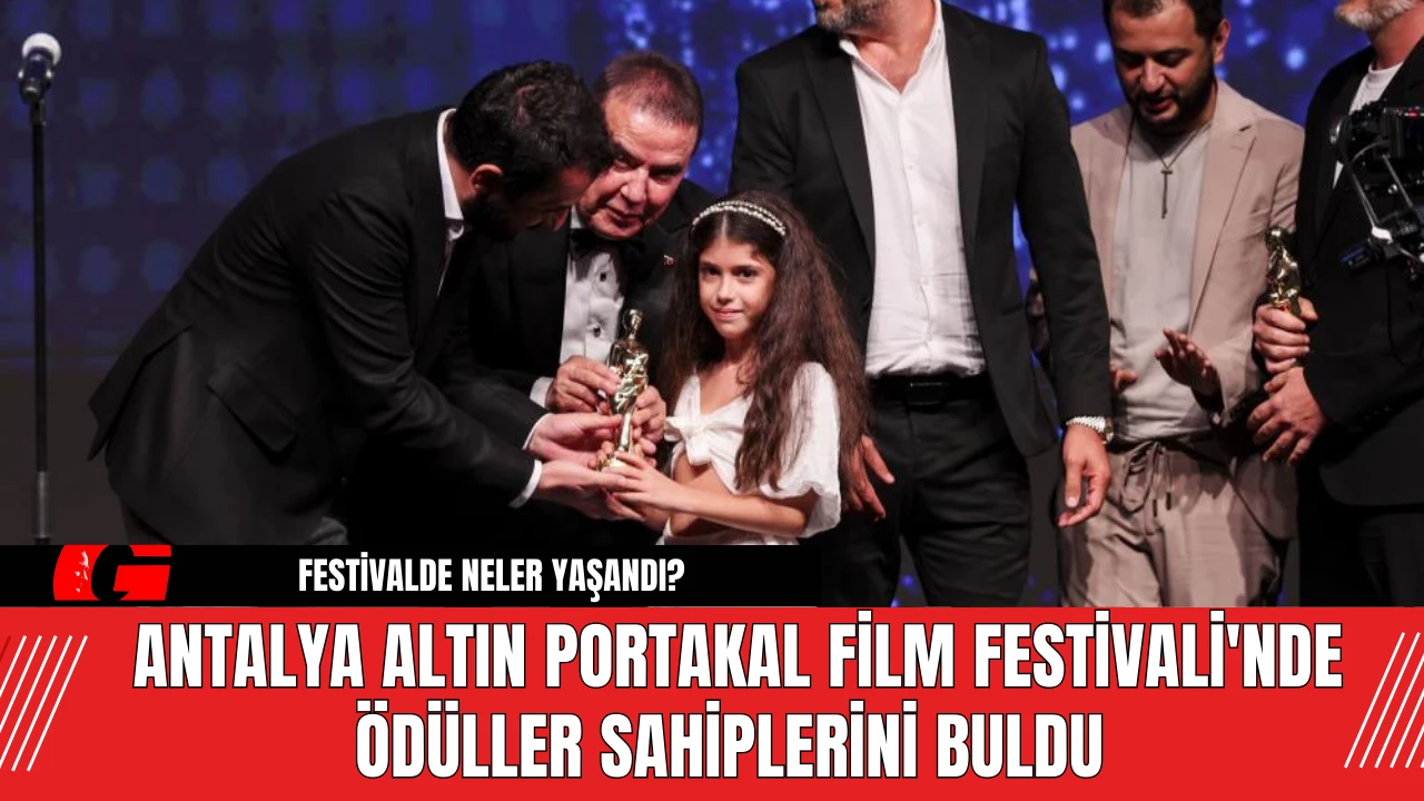 Antalya Altın Portakal Film Festivali'nde Ödüller Sahiplerini Buldu