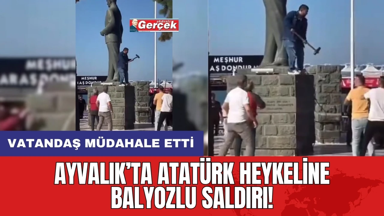 Ayvalık’ta Atatürk heykeline balyozlu saldırı! Vatandaş müdahale etti