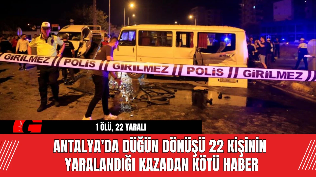 Antalya'da düğün dönüşü 22 kişinin yaralandığı kazadan kötü haber