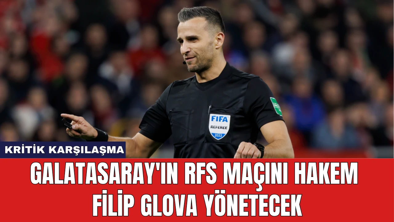 Galatasaray'ın RFS Maçını Hakem Filip Glova Yönetecek