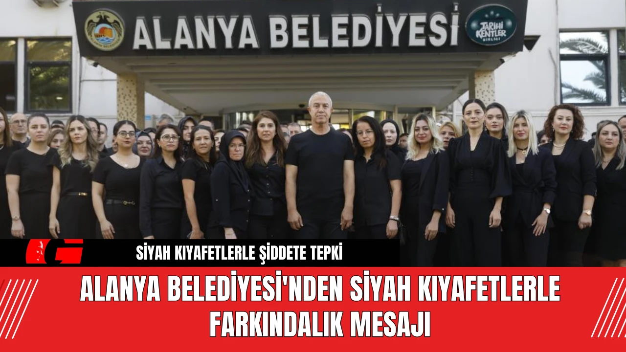 Alanya Belediyesi'nden Siyah Kıyafetlerle Farkındalık Mesajı