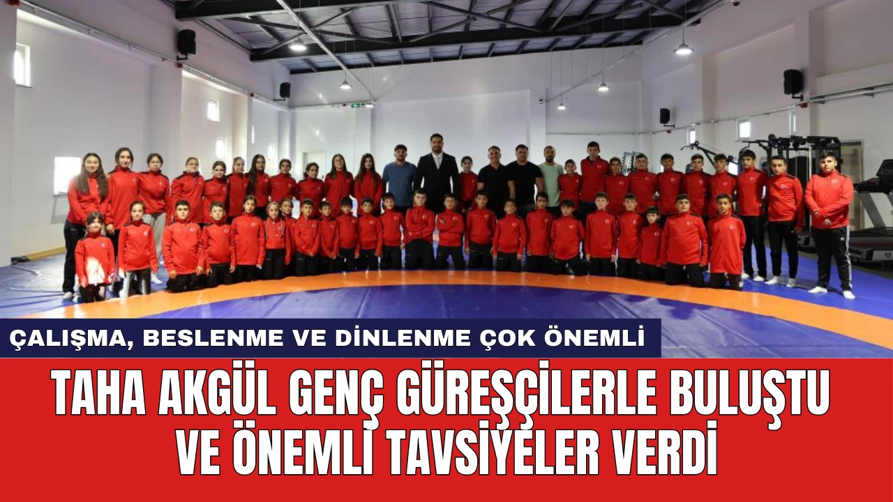 Taha Akgül Genç Güreşçilerle Buluştu ve Önemli Tavsiyeler Verdi