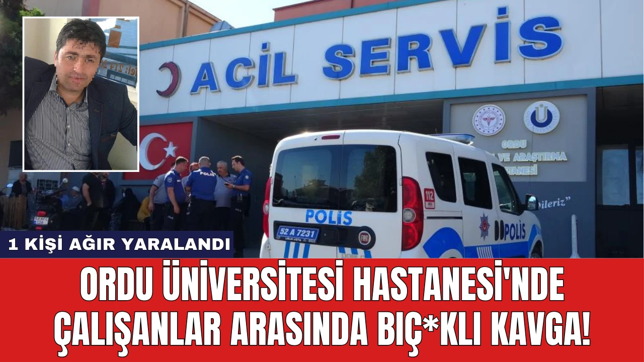 Ordu Üniversitesi Hastanesi'nde Çalışanlar Arasında Bıç*klı Kavga!