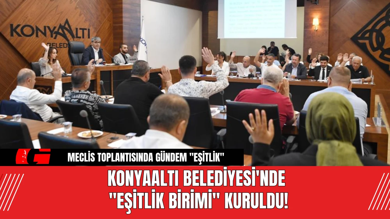 Konyaaltı Belediyesi'nde "Eşitlik Birimi" Kuruldu!