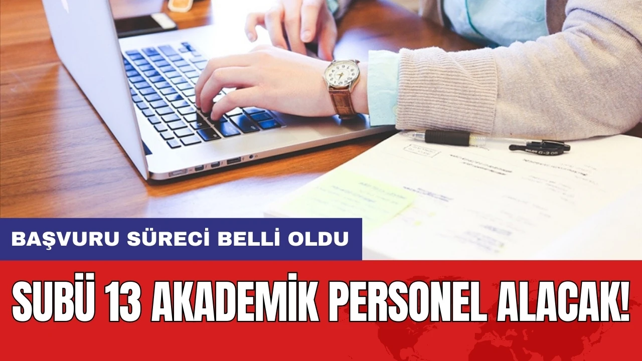 SUBÜ 13 akademik personel alacak! Başvuru süreci belli oldu