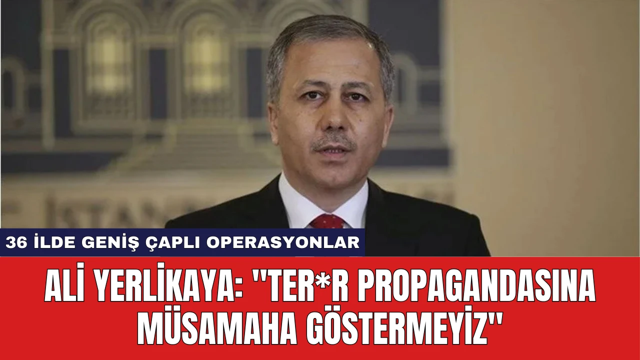 Ali Yerlikaya: "Ter*r Propagandasına Müsamaha Göstermeyiz"