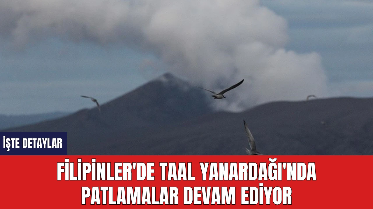 Filipinler'de Taal Yanardağı'nda Patlamalar Devam Ediyor