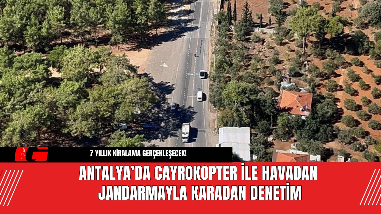 Antalya’da Cayrokopter ile Havadan Jandarmayla Karadan Denetim