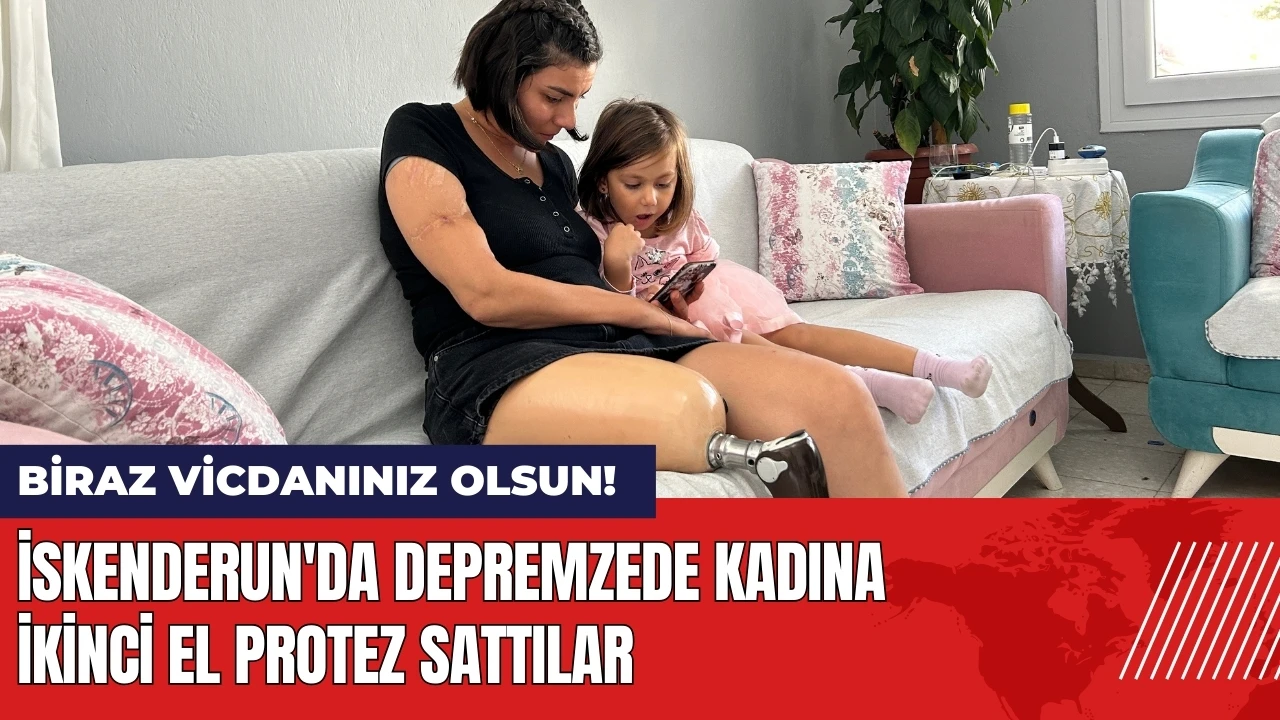 İskenderun'da depremzede kadına ikinci el protez sattılar!