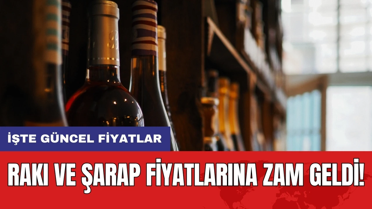 Rakı ve şarap fiyatlarına zam geldi! İşte güncel fiyatlar