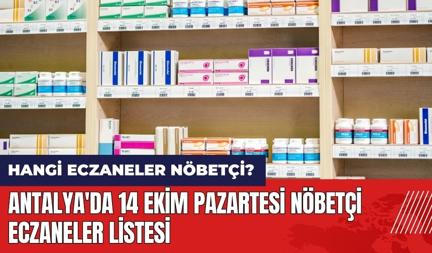 Antalya'da 14 Ekim Pazartesi nöbetçi eczaneler listesi!