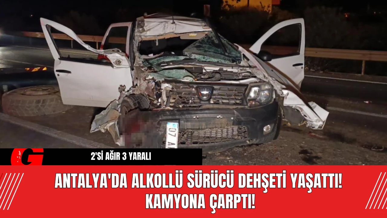 Antalya'da Alkollü Sürücü Dehşeti Yaşattı! Kamyona Çarptı!