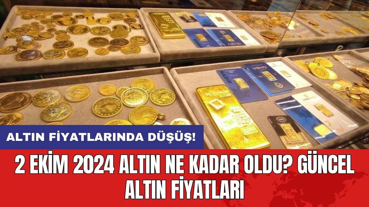 2 Ekim 2024 Altın Ne Kadar Oldu? Güncel Altın Fiyatları