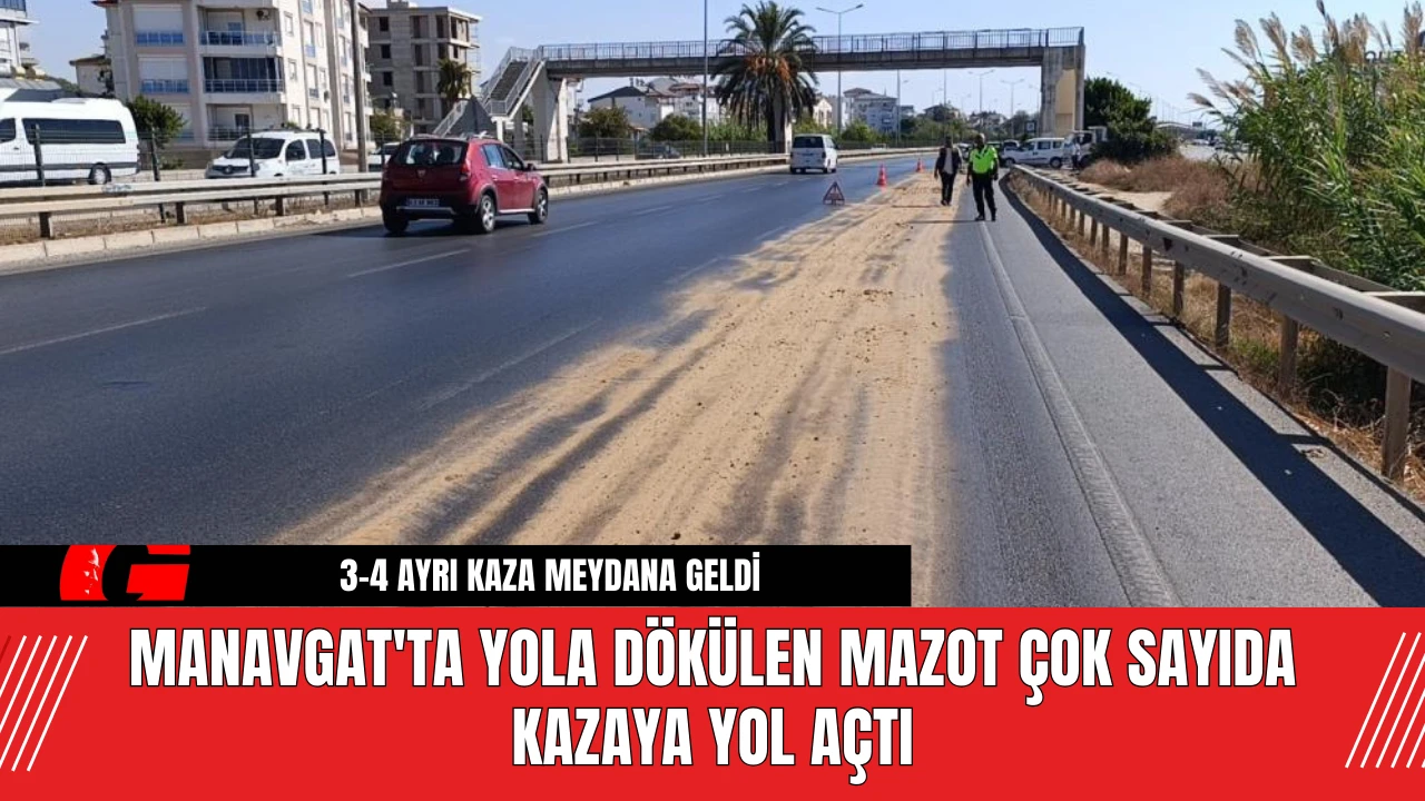 Manavgat'ta Yola Dökülen Mazot Çok Sayıda Kazaya Yol Açtı