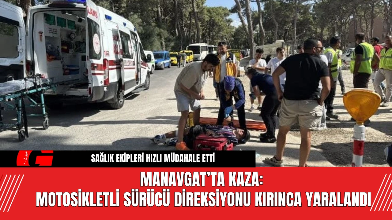 Manavgat’ta Kaza: Motosikletli Sürücü Direksiyonu Kırınca Yaralandı