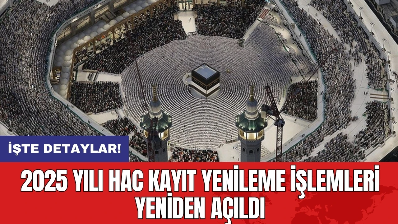 2025 yılı hac kayıt yenileme işlemleri yeniden açıldı