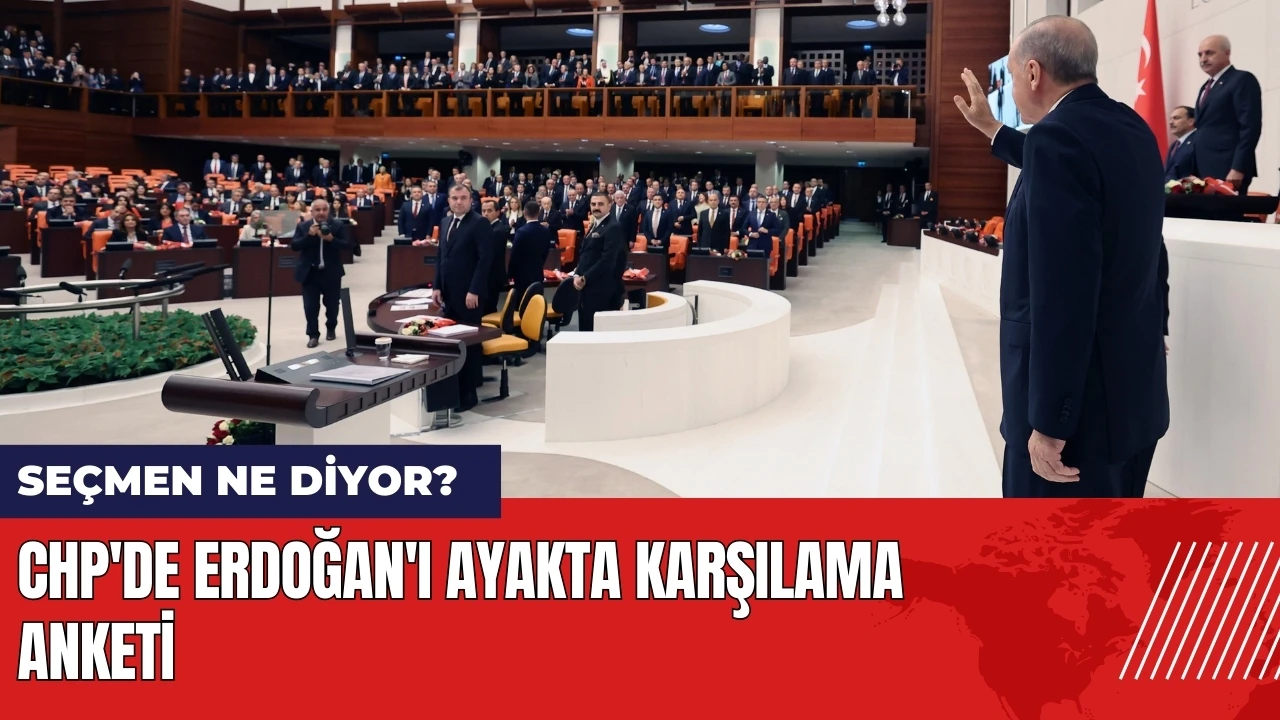 CHP'de Erdoğan'ı ayakta karşılama anketi! Seçmen ne diyor?