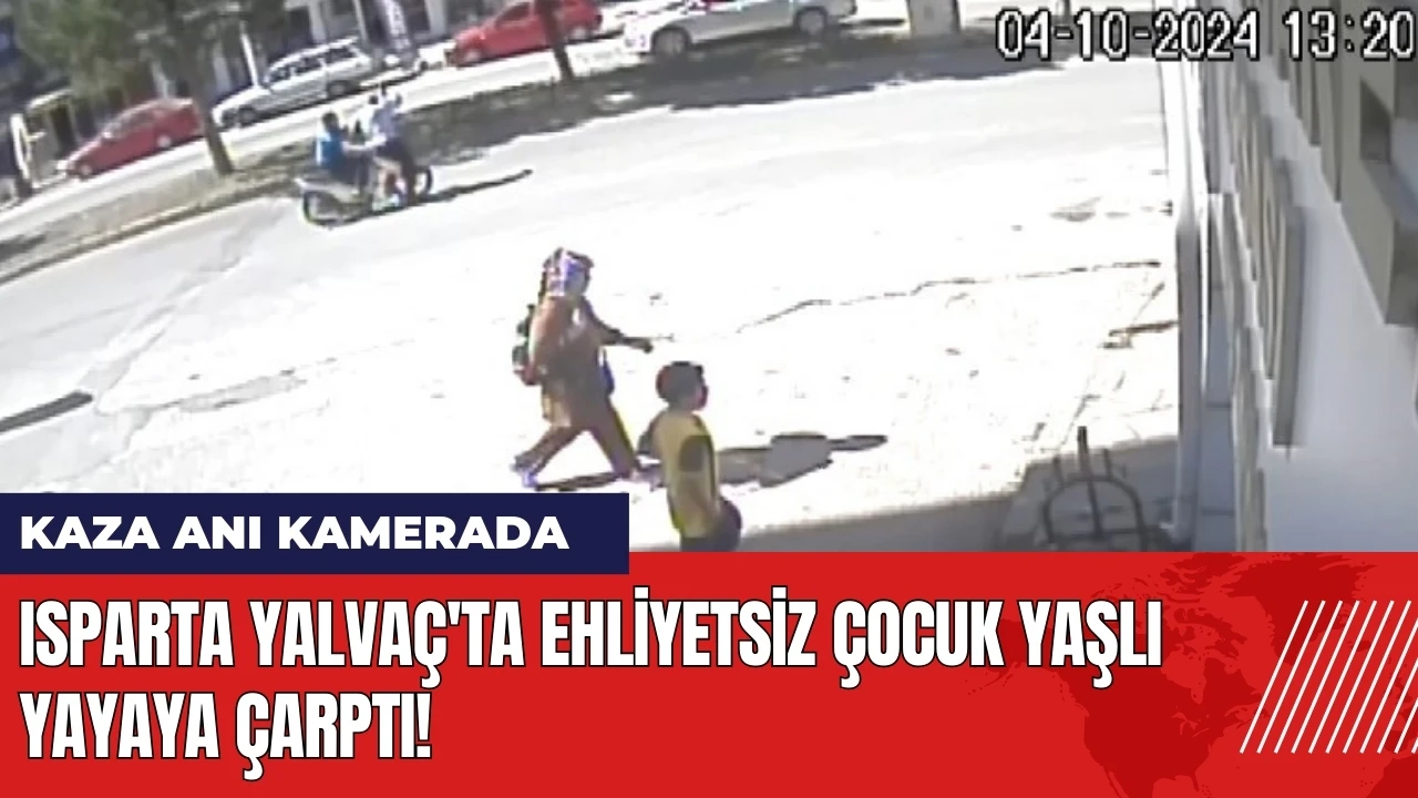 Isparta Yalvaç'ta ehliyetsiz çocuk yaşlı yayaya çarptı!