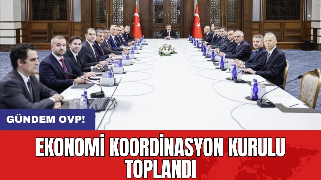 Ekonomi Koordinasyon Kurulu toplandı: Gündem OVP!