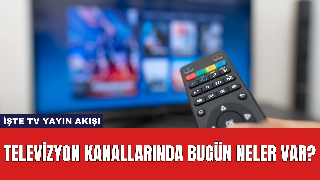 Televizyon Kanallarında Bugün Neler Var? İşte Tv Yayın Akışı