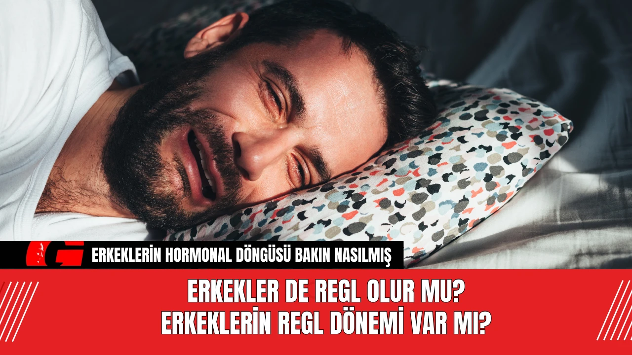 Erkekler de Regl Olur mu? Erkeklerin Regl Dönemi Var Mı?