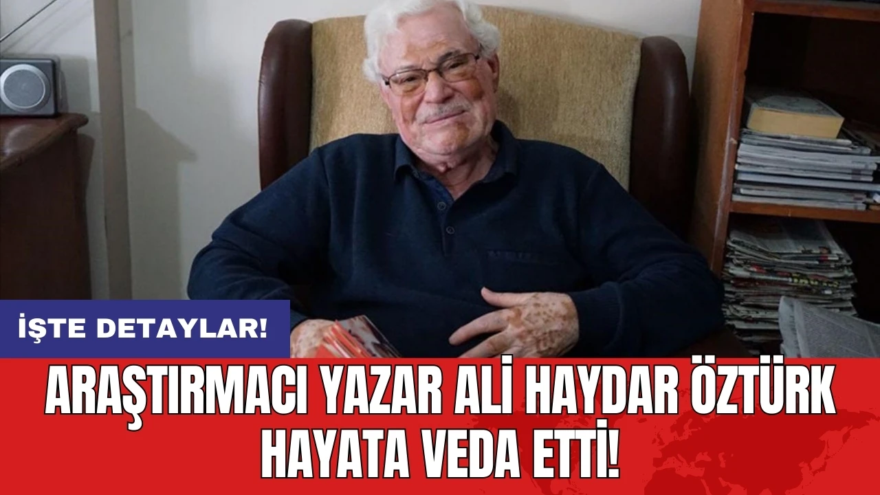 Araştırmacı yazar Ali Haydar Öztürk hayata veda etti!