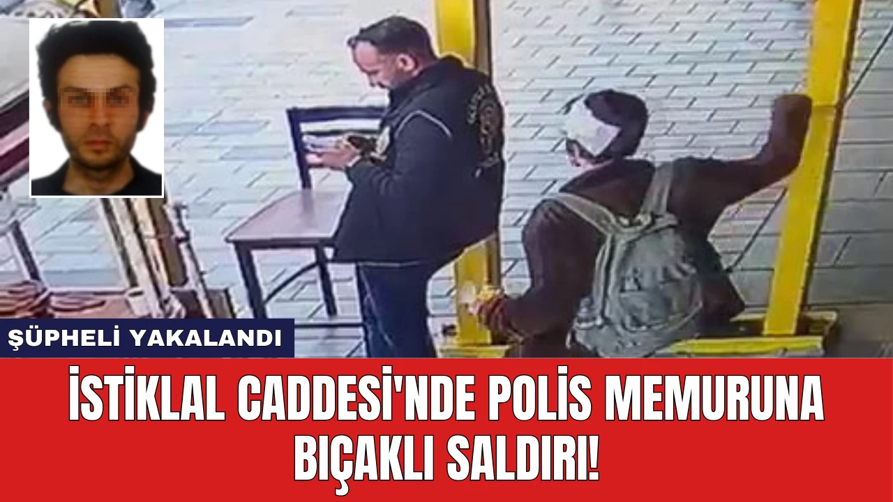 İstiklal Caddesi'nde Polis Memuruna Bıçaklı Saldırı!