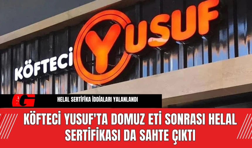 Köfteci Yusuf'ta Domuz Eti Sonrası Helal Sertifikası da Sahte Çıktı