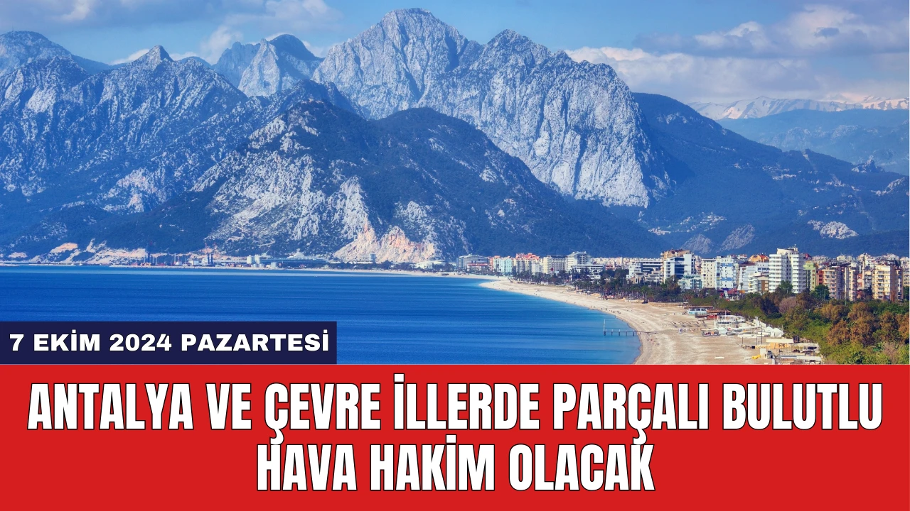 Antalya ve Çevre İllerde Parçalı Bulutlu Hava Hakim Olacak